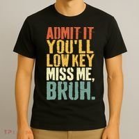 Admit It You'll Low Key Miss Me Bruh Teacher Funny T-Shirt thumb 3