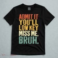 Admit It You'll Low Key Miss Me Bruh Teacher Funny T-Shirt thumb 5