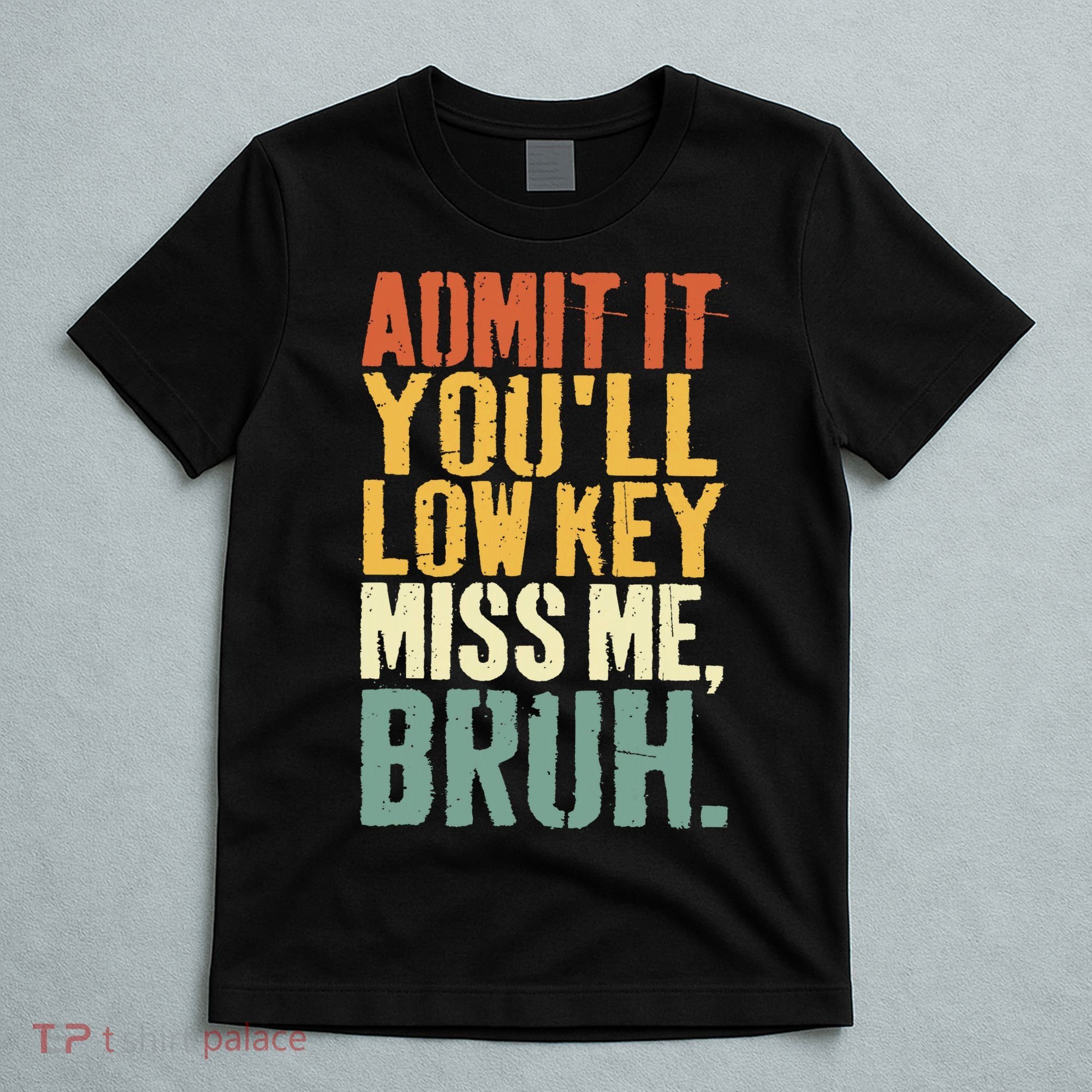 Admit It You'll Low Key Miss Me Bruh Teacher Funny T-Shirt