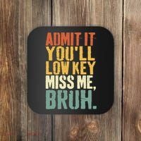 Admit It You'll Low Key Miss Me Bruh Teacher Funny Coaster thumb 0