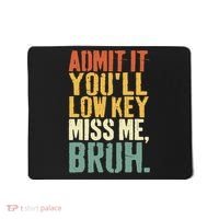 Admit It You'll Low Key Miss Me Bruh Teacher Funny Mousepad thumb 0