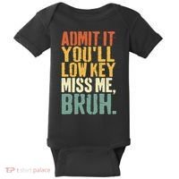 Admit It You'll Low Key Miss Me Bruh Teacher Funny Baby Bodysuit thumb 0