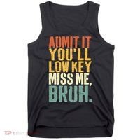 Admit It You'll Low Key Miss Me Bruh Teacher Funny Tank Top thumb 0