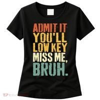 Admit It You'll Low Key Miss Me Bruh Teacher Funny Women's T-Shirt thumb 0