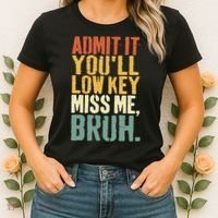Admit It You'll Low Key Miss Me Bruh Teacher Funny Women's T-Shirt thumb 2