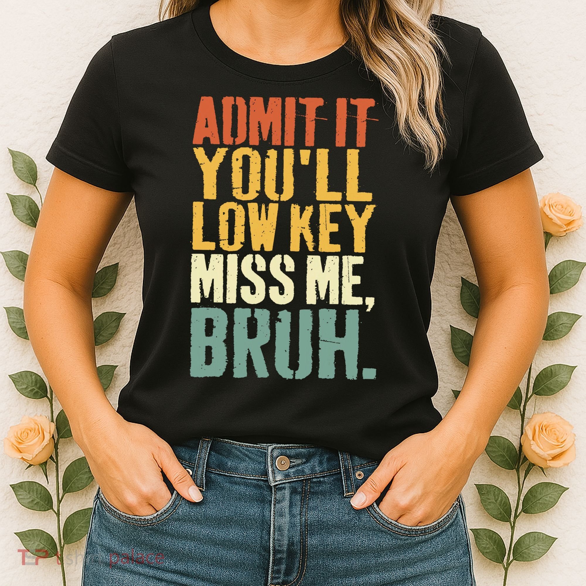 Admit It You'll Low Key Miss Me Bruh Teacher Funny Women's T-Shirt