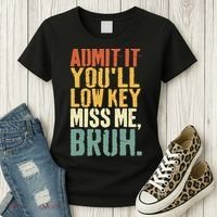 Admit It You'll Low Key Miss Me Bruh Teacher Funny Women's T-Shirt thumb 3