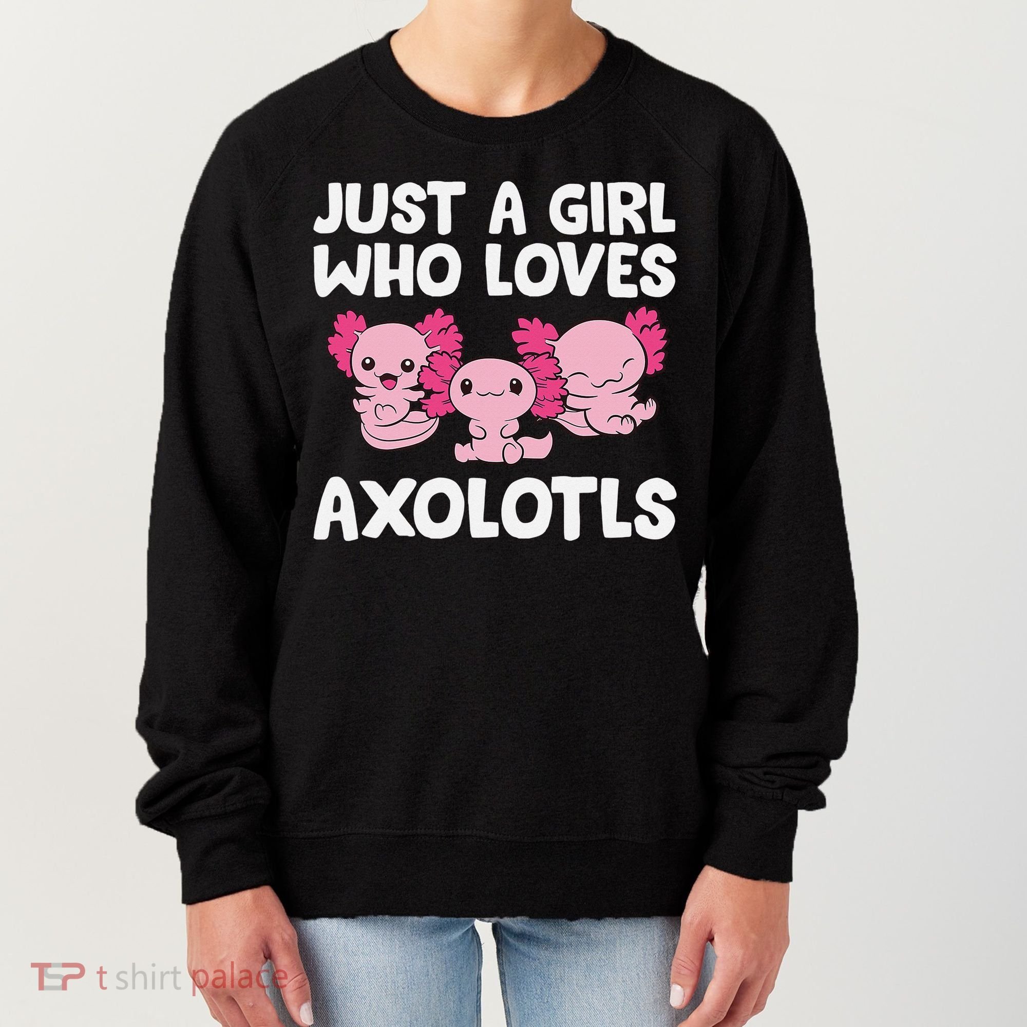 Axolotl  Just a  Who Loves Axolotls  Women's Sweatshirt