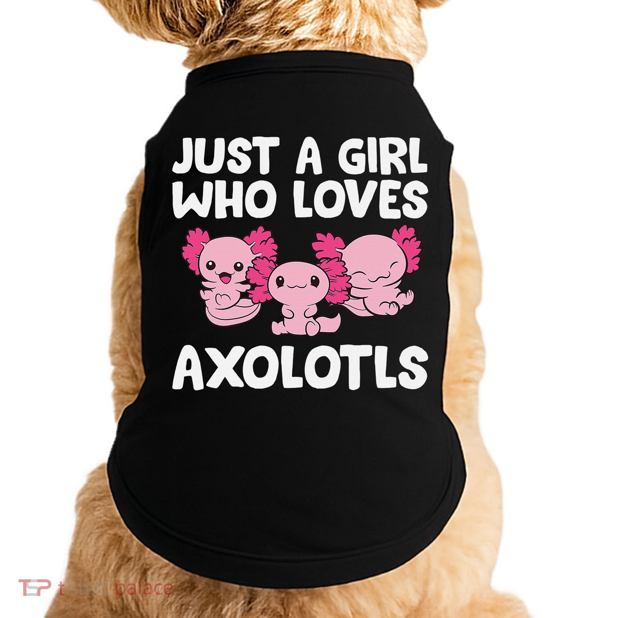 Axolotl  Just a  Who Loves Axolotls  Doggie Tank