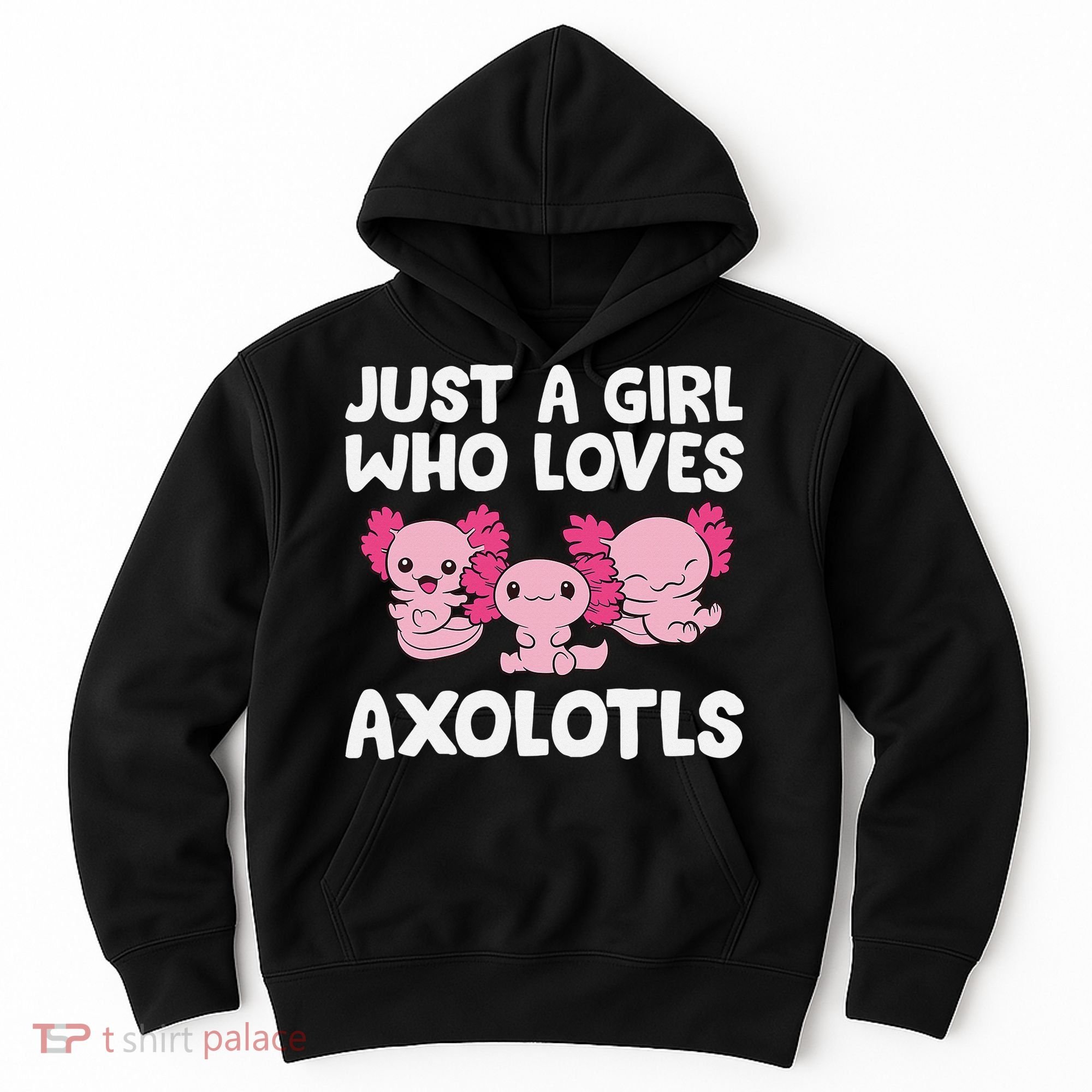 Axolotl  Just a  Who Loves Axolotls  Hoodie