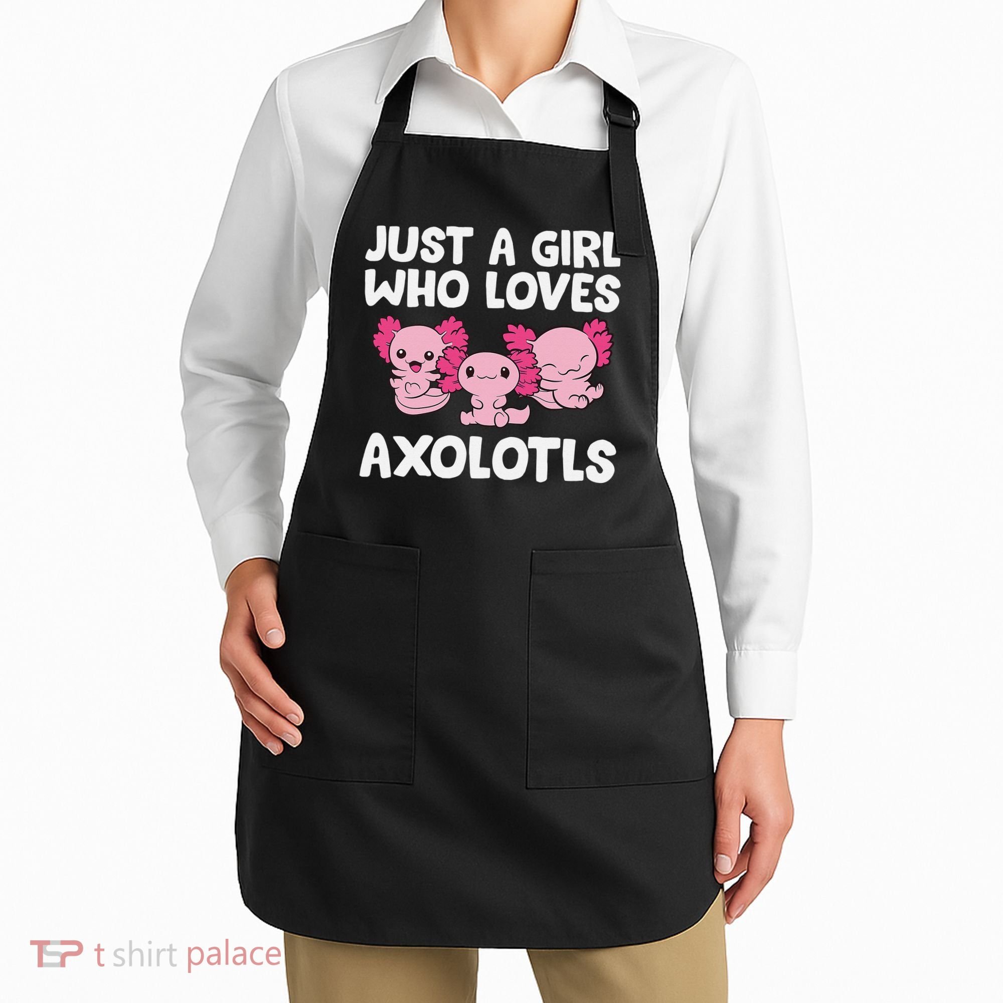 Axolotl  Just a  Who Loves Axolotls  Apron