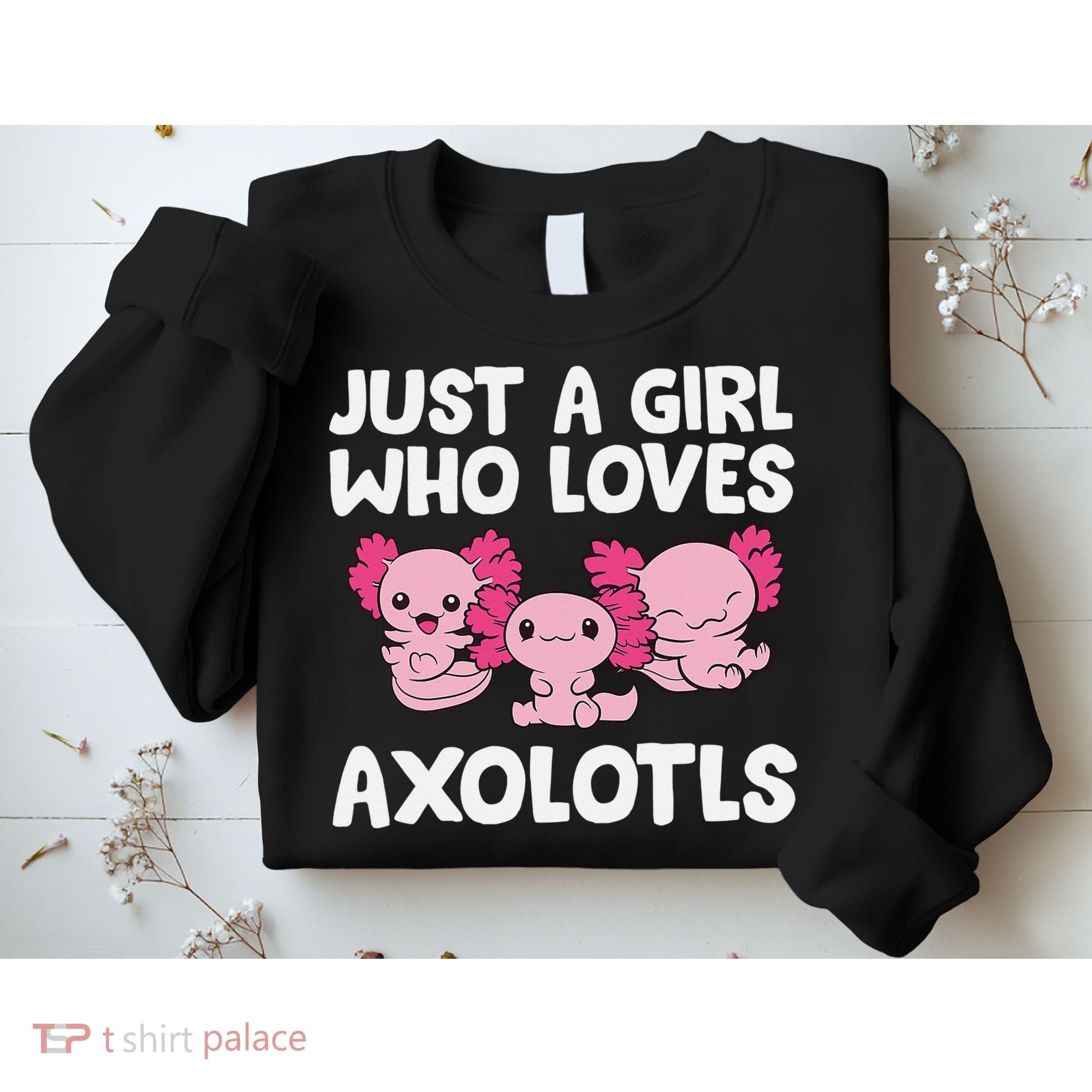 Axolotl  Just a  Who Loves Axolotls  Sweatshirt