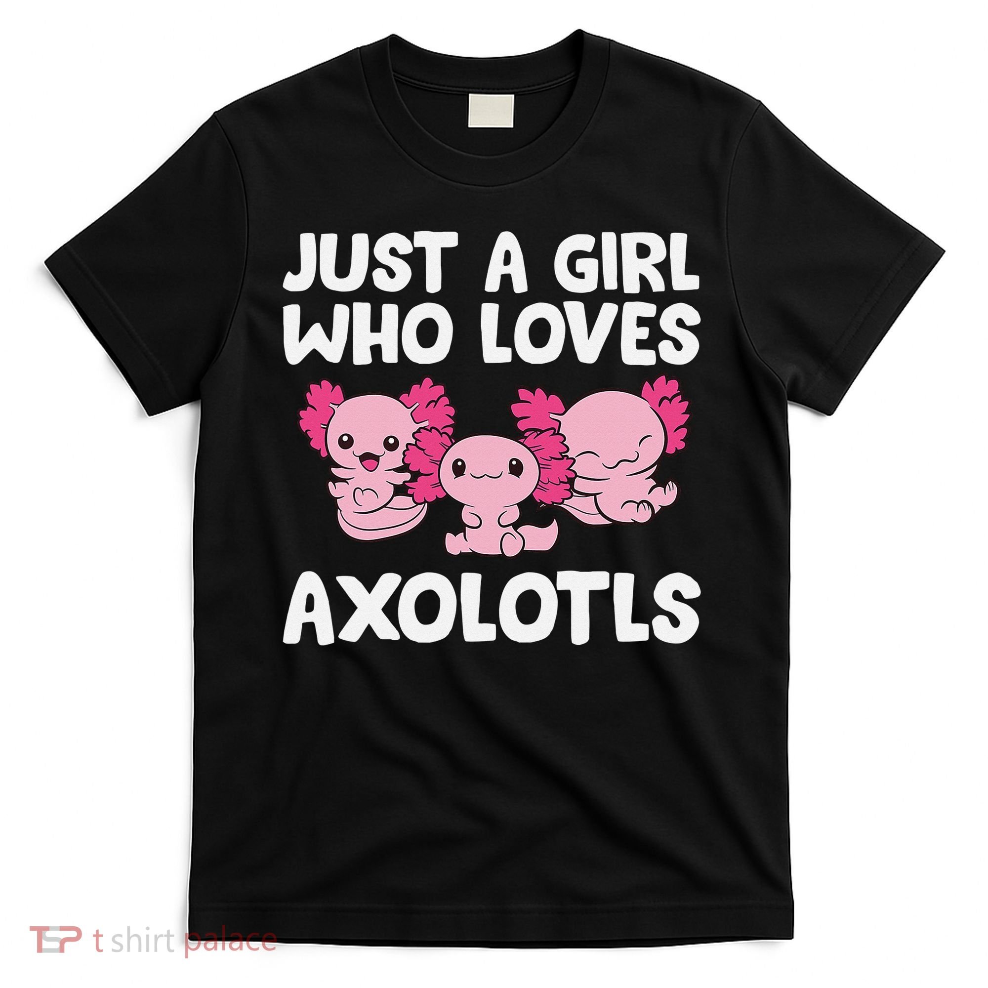Axolotl  Just a  Who Loves Axolotls  T-Shirt