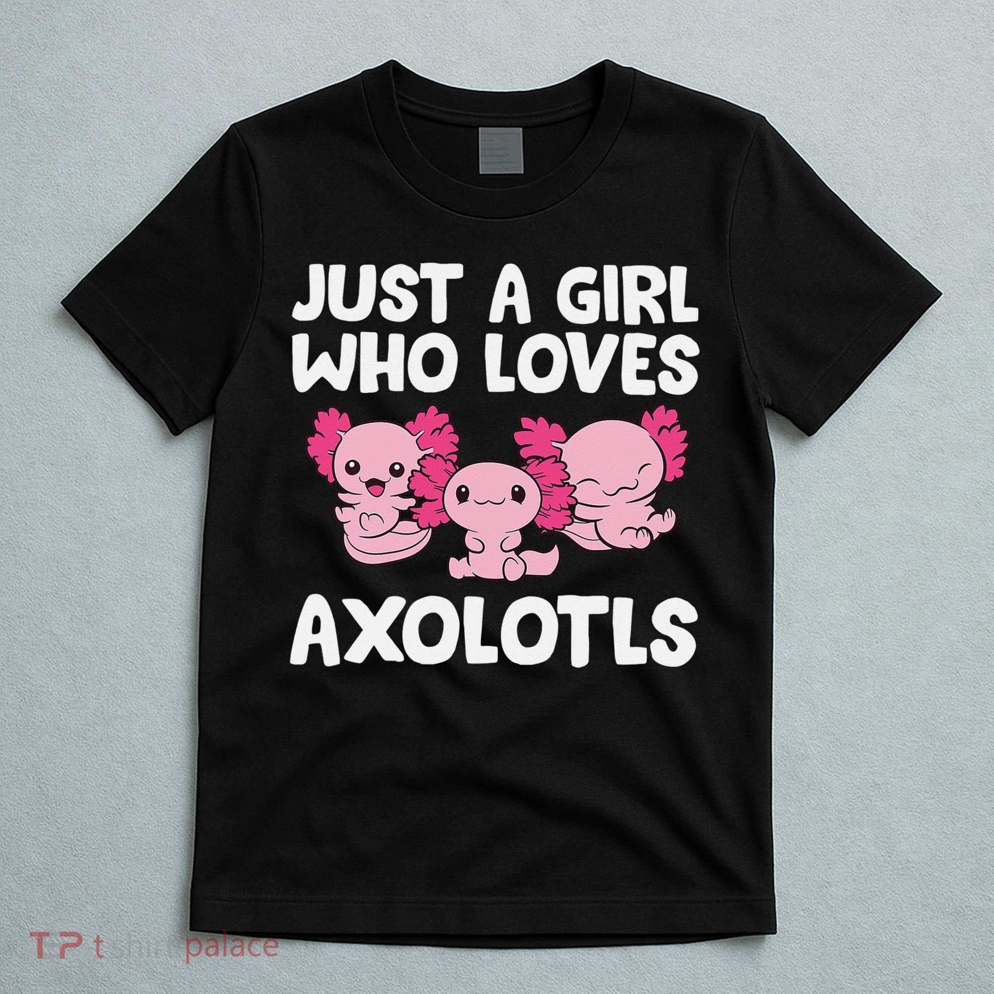 Axolotl  Just a  Who Loves Axolotls  T-Shirt