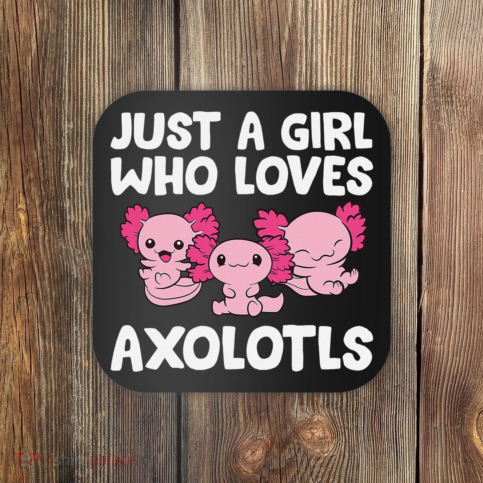 Axolotl  Just a  Who Loves Axolotls  Coaster