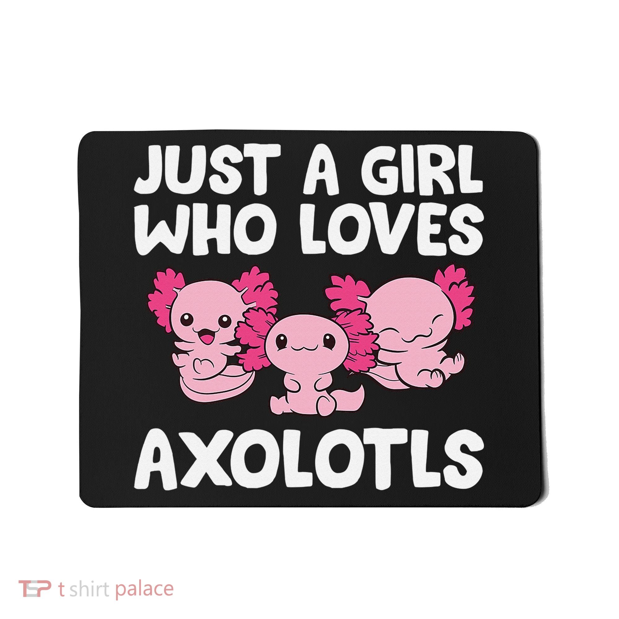 Axolotl  Just a  Who Loves Axolotls  Mousepad