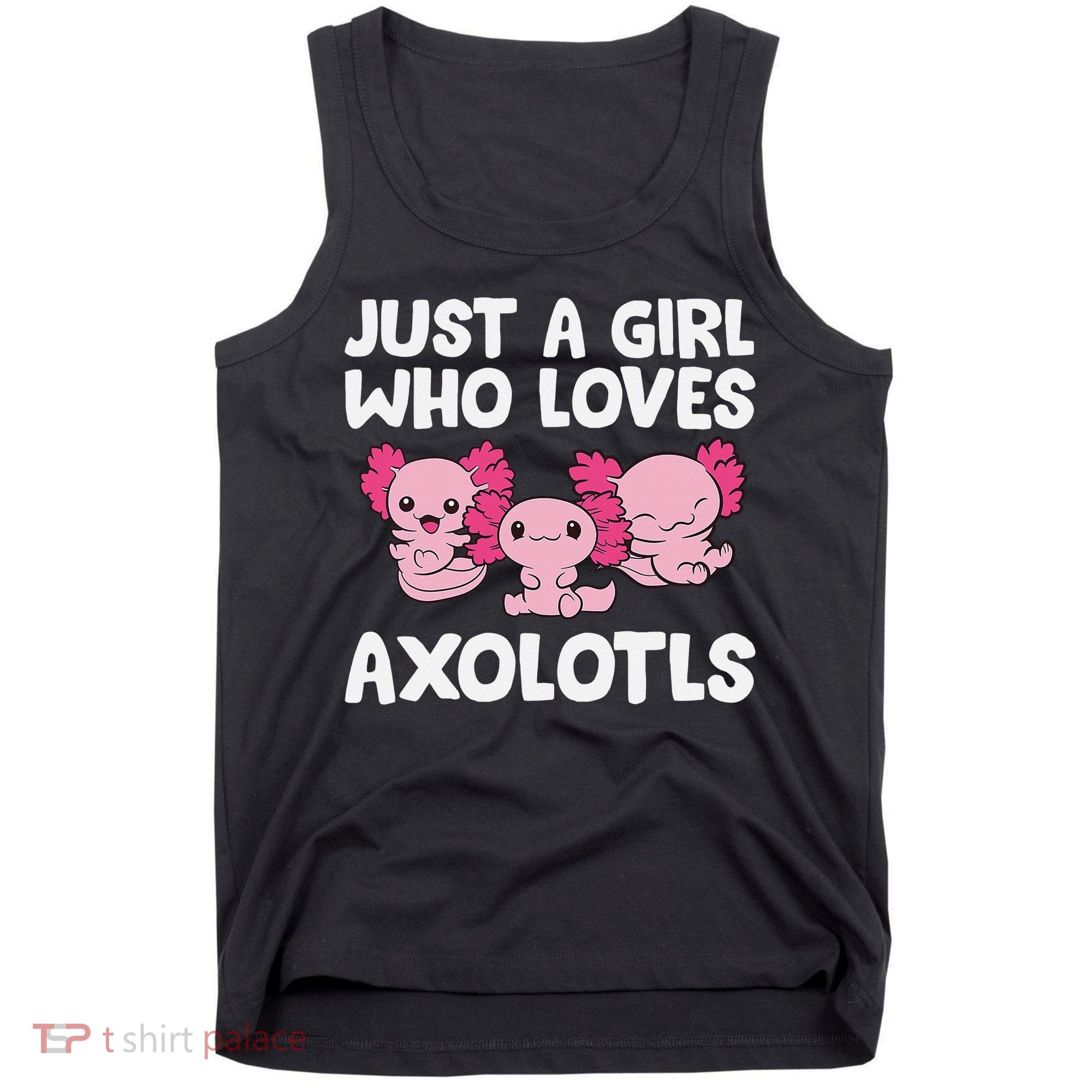 Axolotl  Just a  Who Loves Axolotls  Tank Top