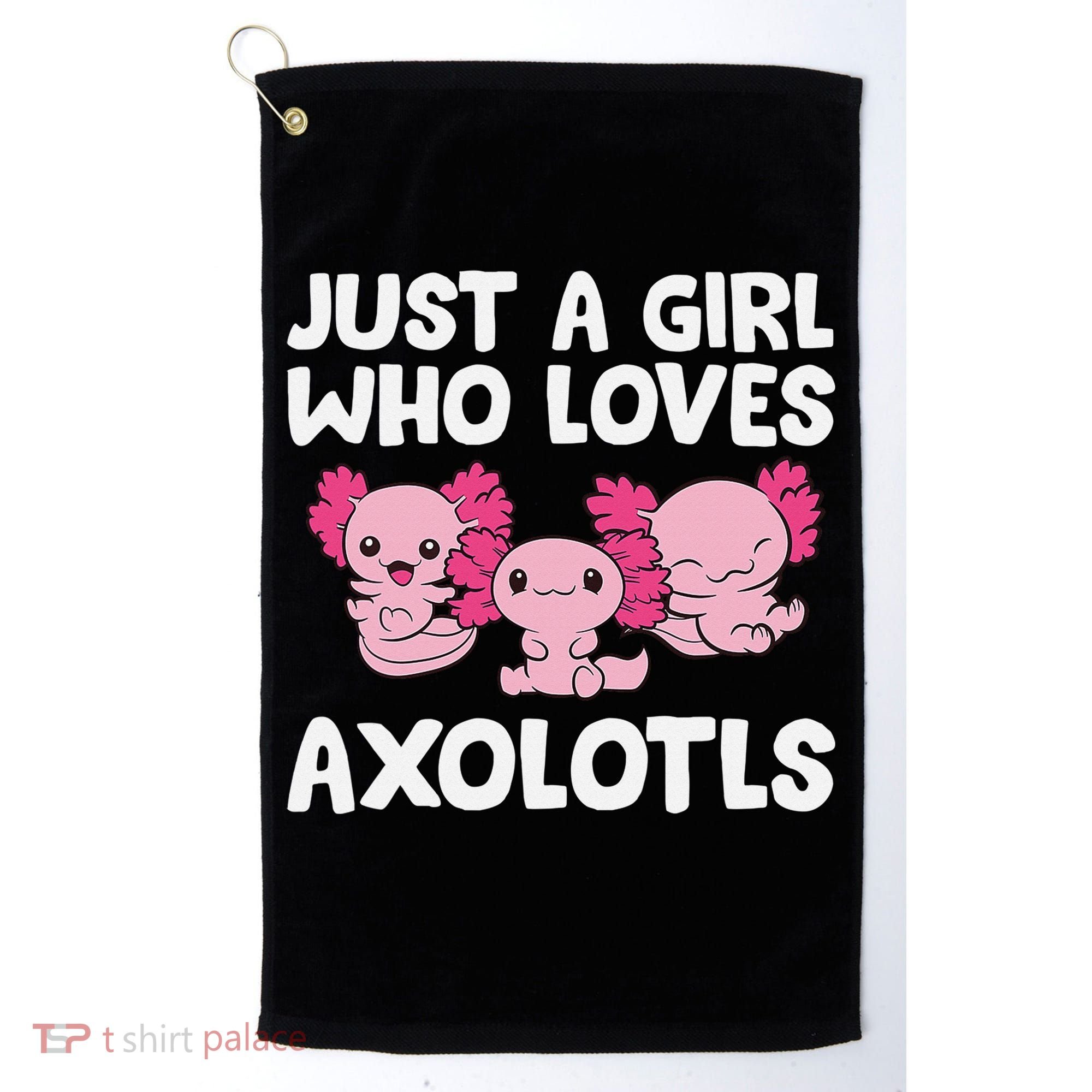 Axolotl  Just a  Who Loves Axolotls  Golf Towel