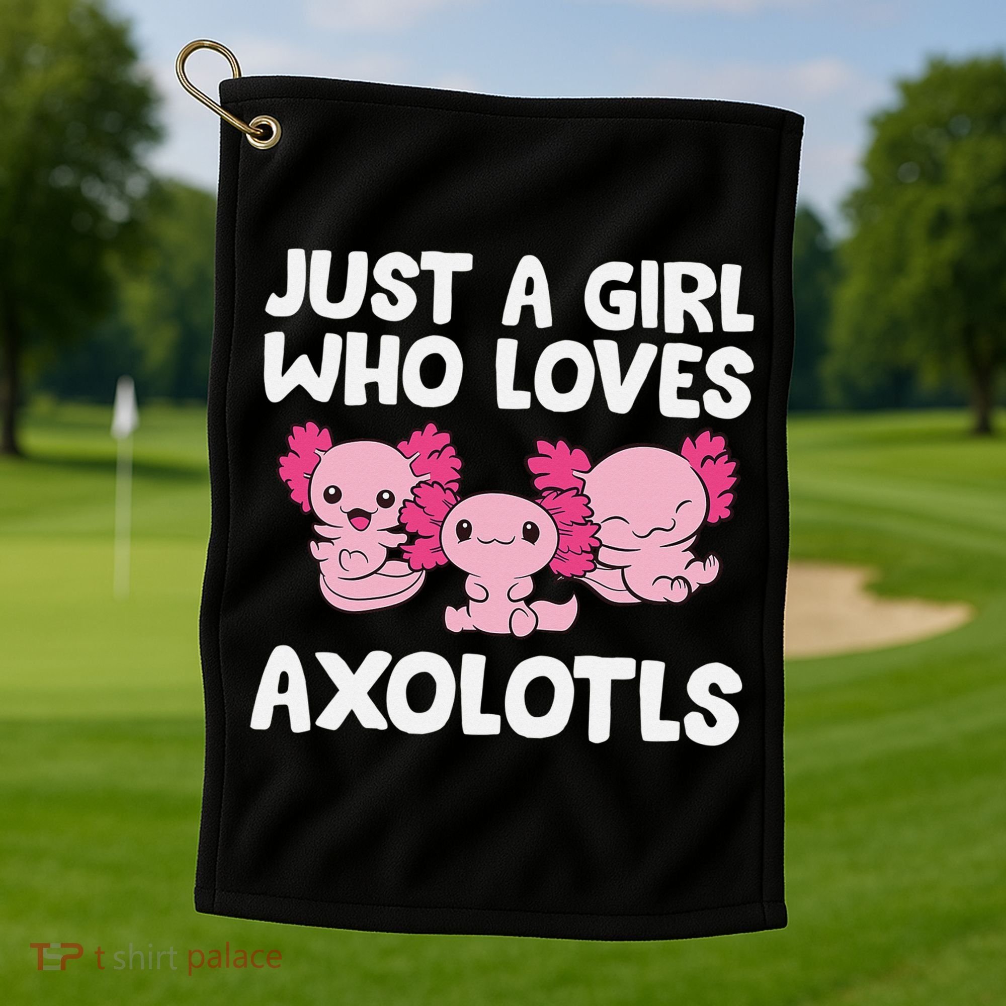 Axolotl  Just a  Who Loves Axolotls  Golf Towel