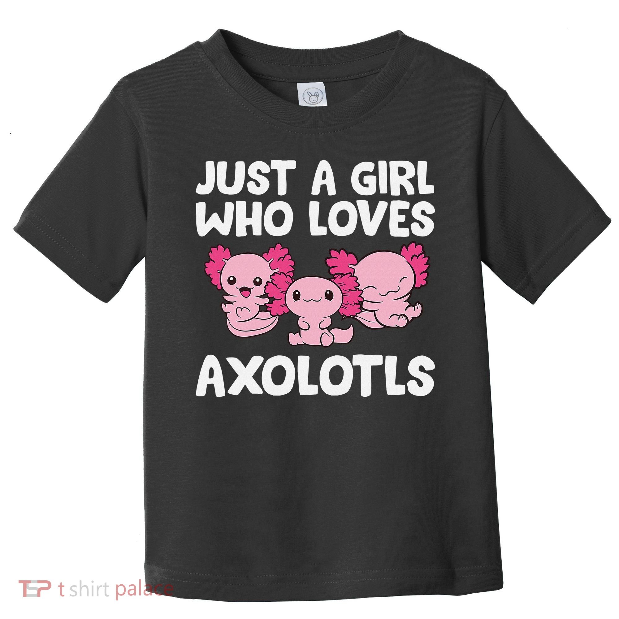 Axolotl  Just a  Who Loves Axolotls  Toddler T-Shirt