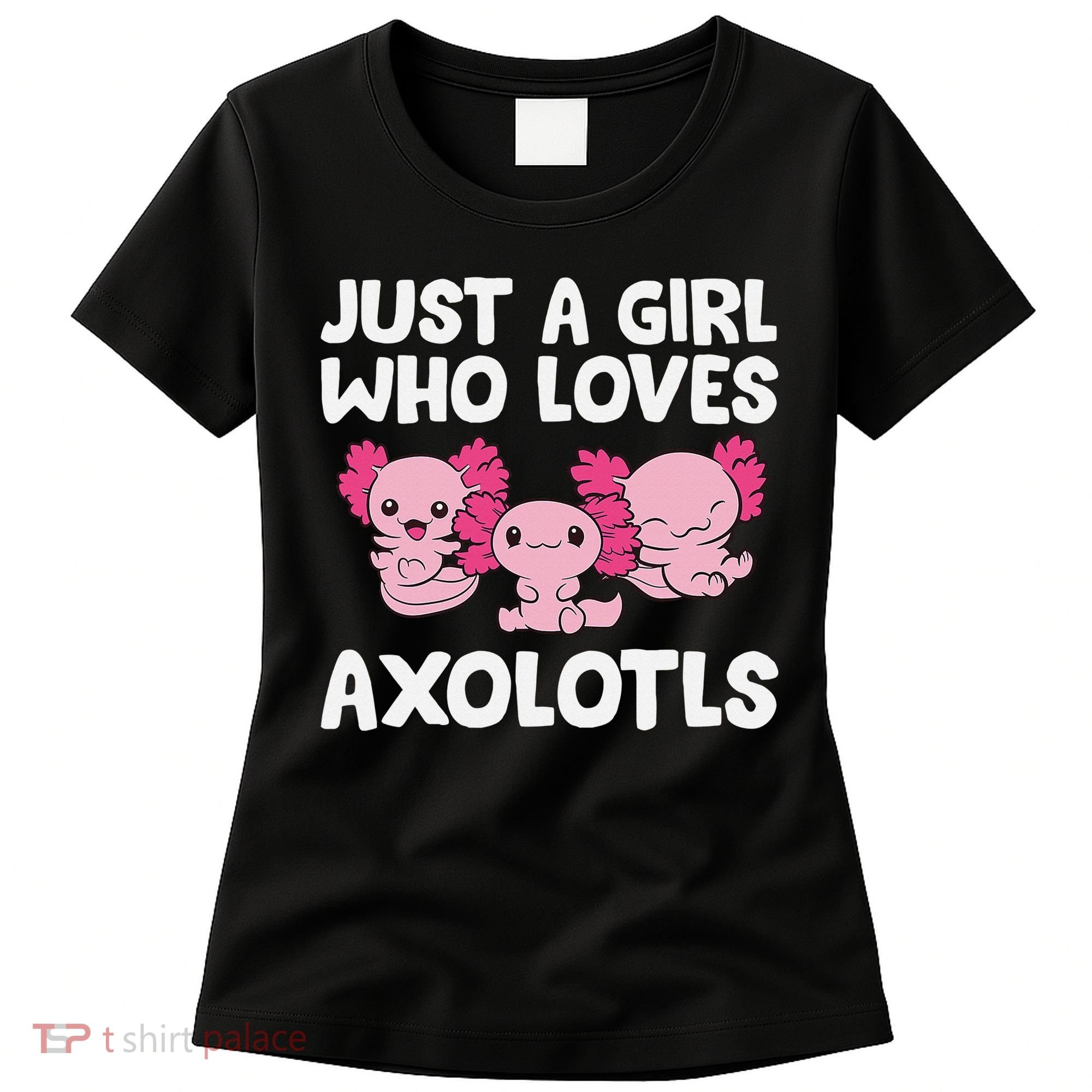 Axolotl  Just a  Who Loves Axolotls  Women's T-Shirt