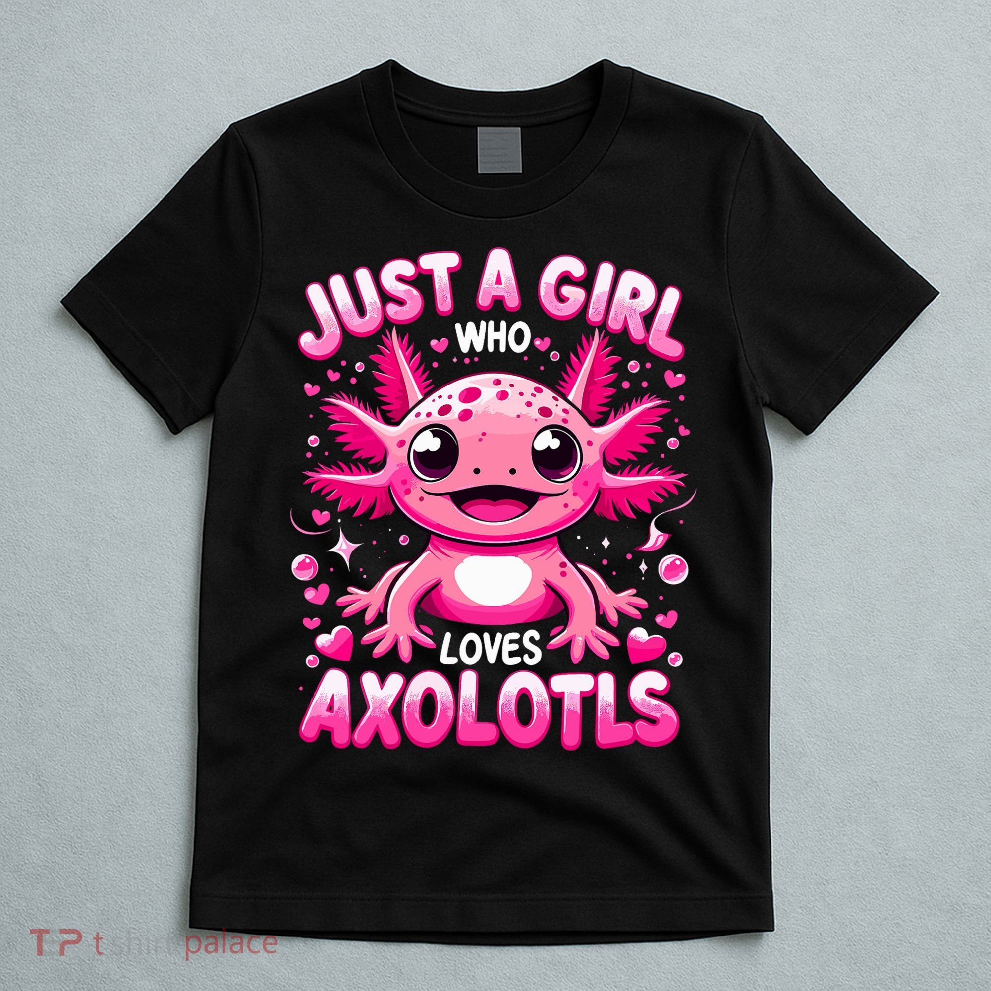 Axolotl Just A Girl Who Loves Axolotls  T-Shirt