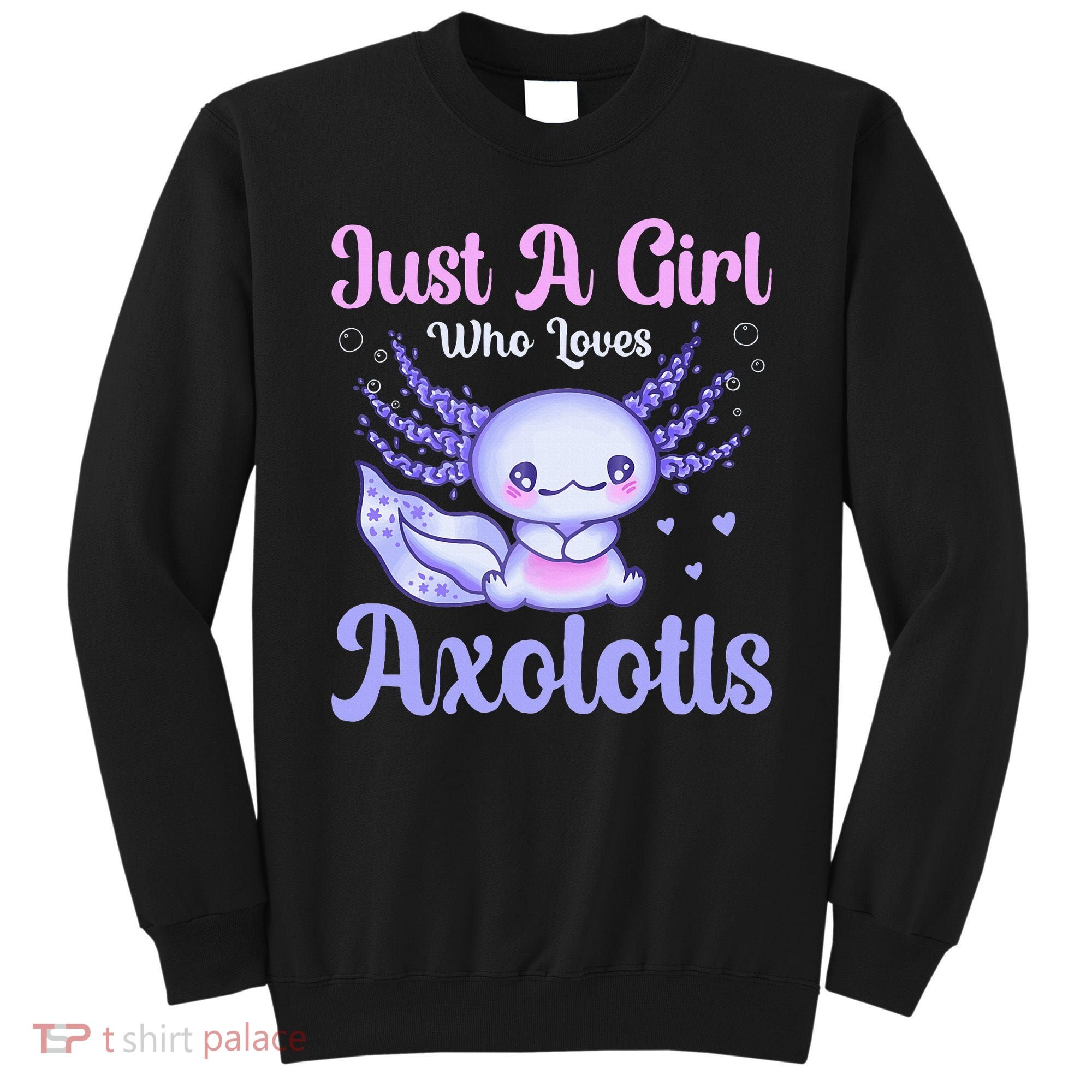 Axolotl Just a Girl Who Loves Axolotls Sweatshirt