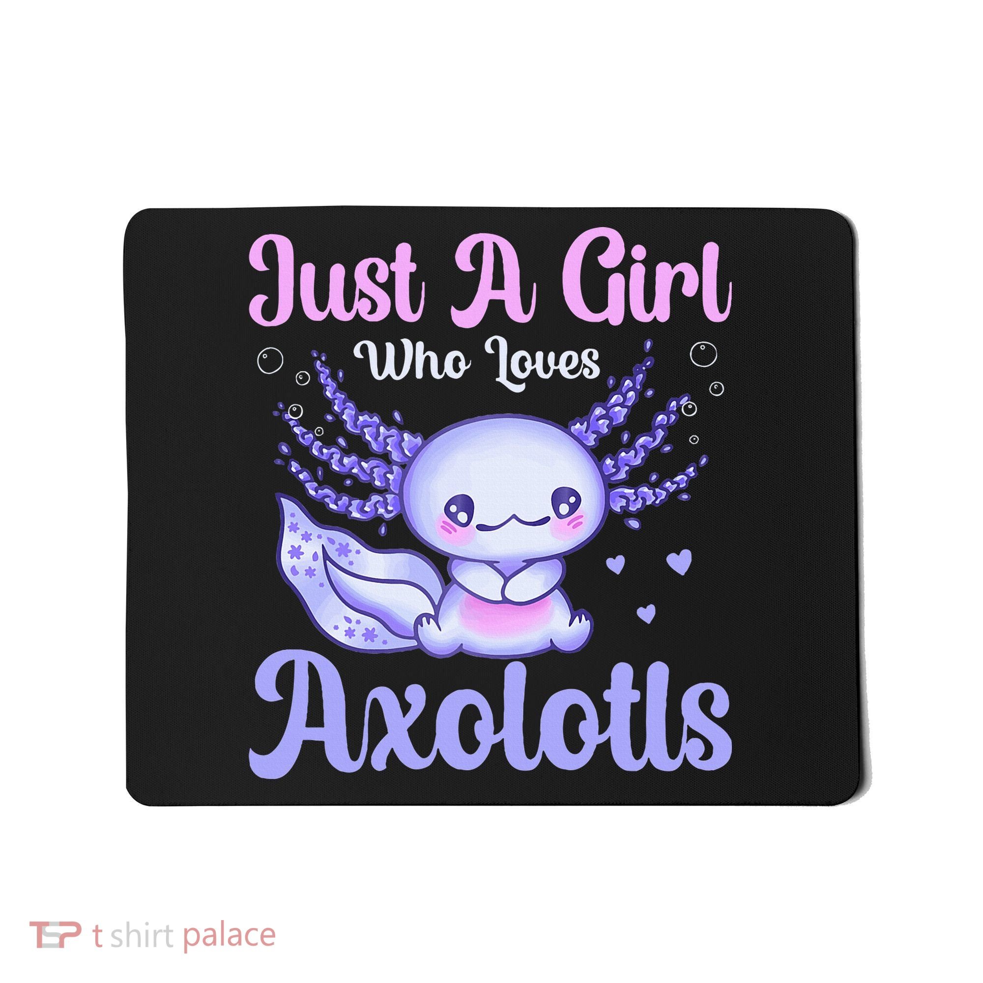 Axolotl Just a Girl Who Loves Axolotls Mousepad