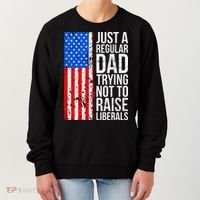 Antiliberal Just A Regular Dad Trying Not To Raise Liberals Women's Sweatshirt thumb 0