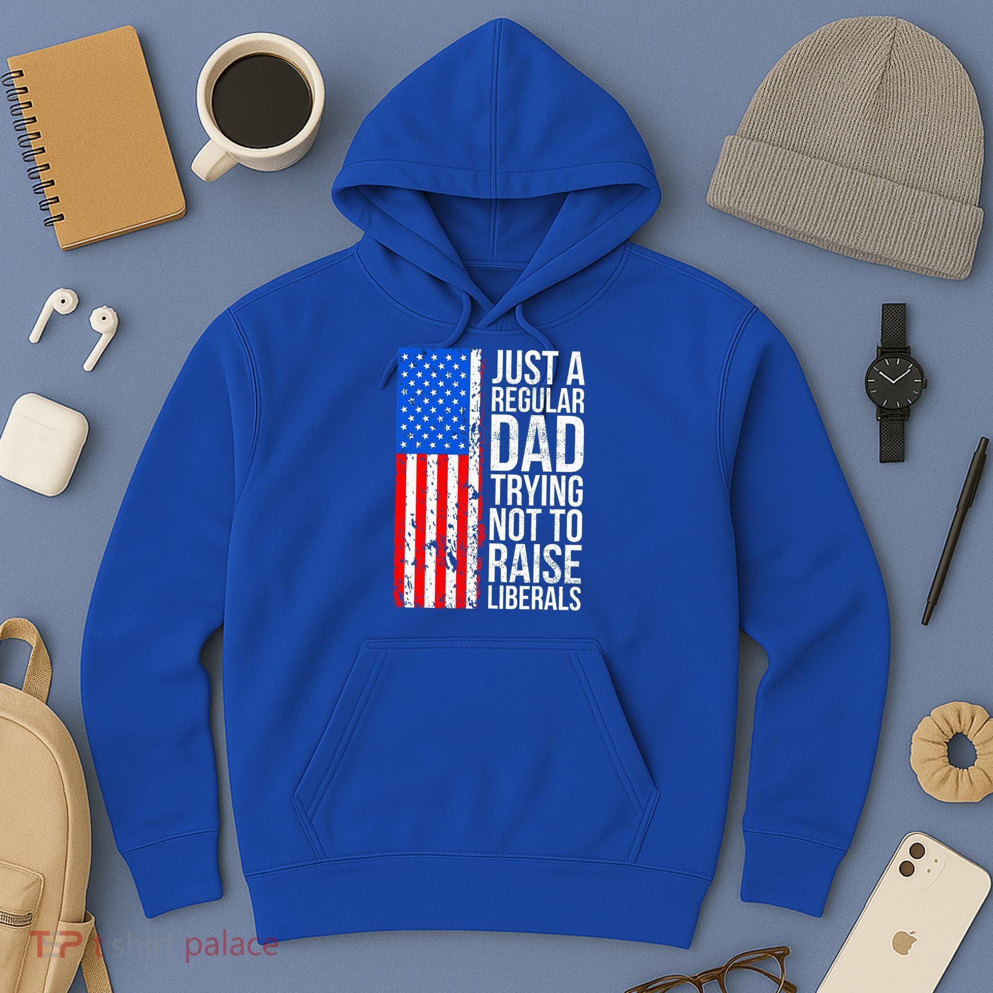 Antiliberal Just A Regular Dad Trying Not To Raise Liberals Hoodie