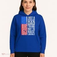 Antiliberal Just A Regular Dad Trying Not To Raise Liberals Hoodie thumb 5