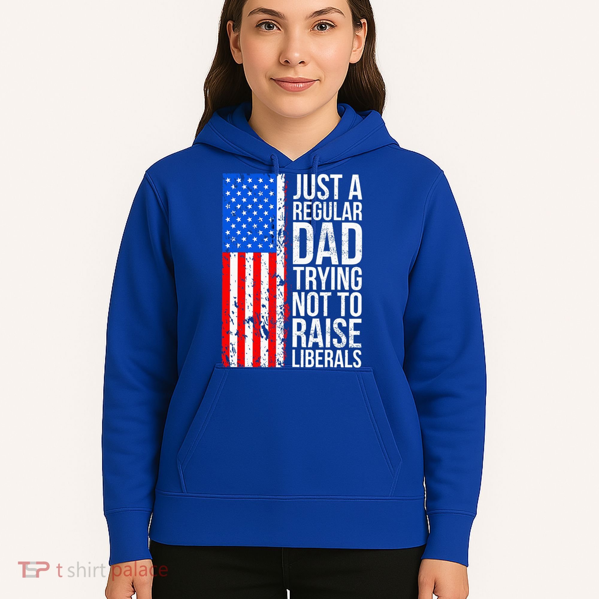 Antiliberal Just A Regular Dad Trying Not To Raise Liberals Hoodie