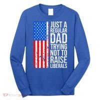 Antiliberal Just A Regular Dad Trying Not To Raise Liberals Long Sleeve Shirt thumb 0
