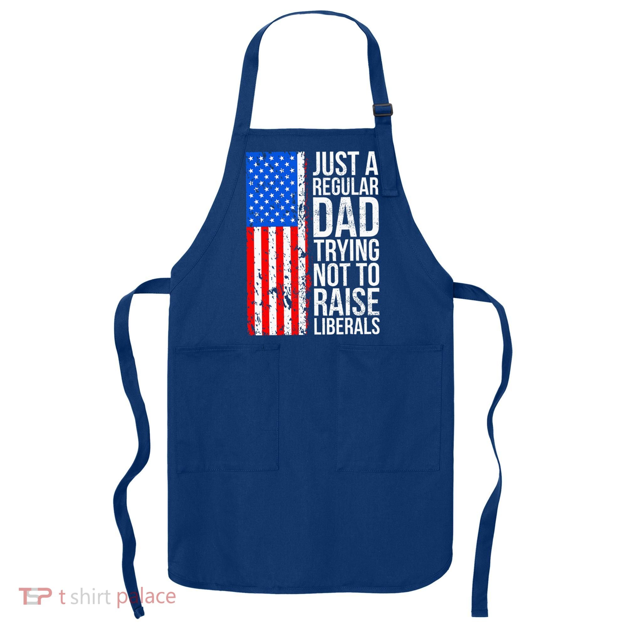 Antiliberal Just A Regular Dad Trying Not To Raise Liberals Apron