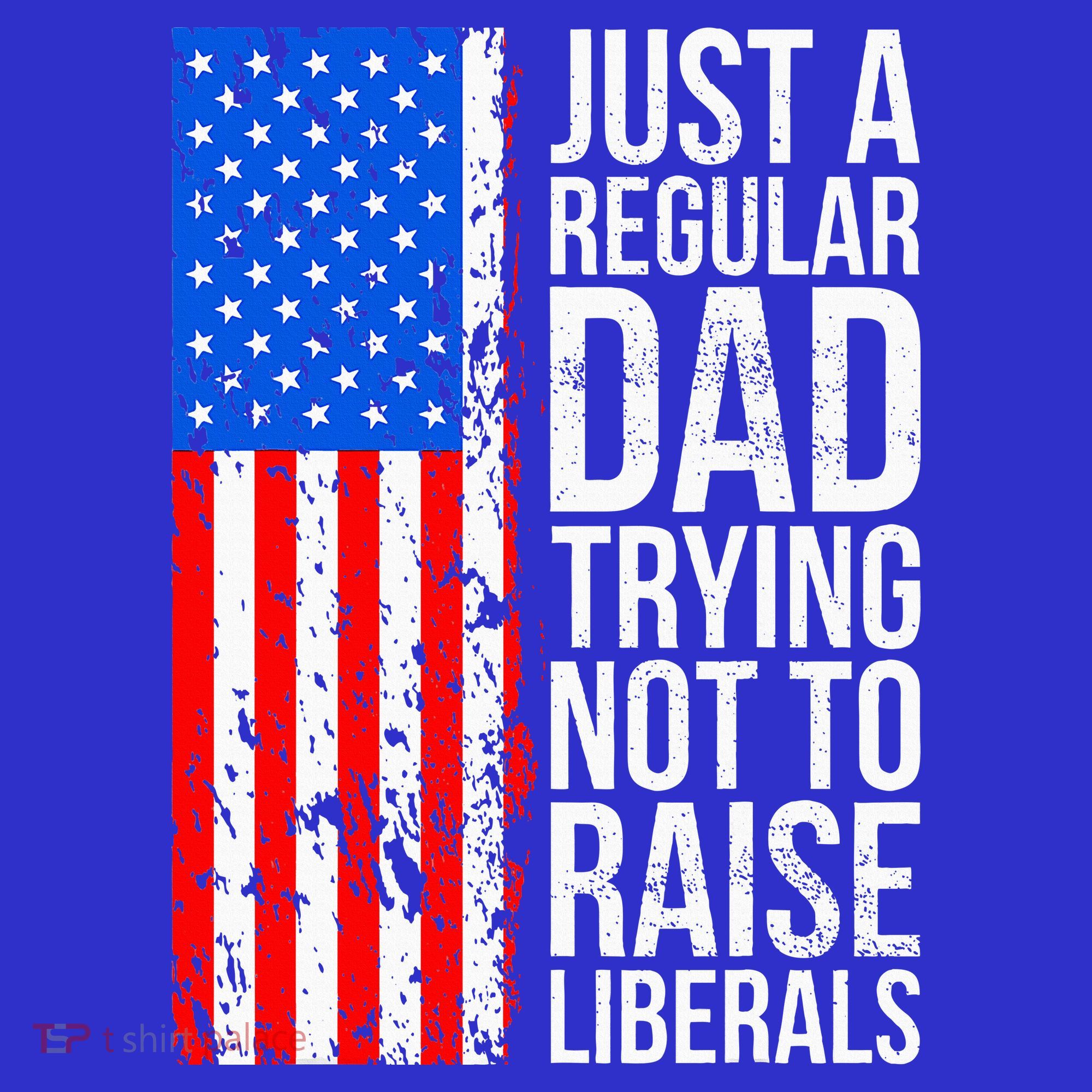 Antiliberal Just A Regular Dad Trying Not To Raise Liberals Sweatshirt