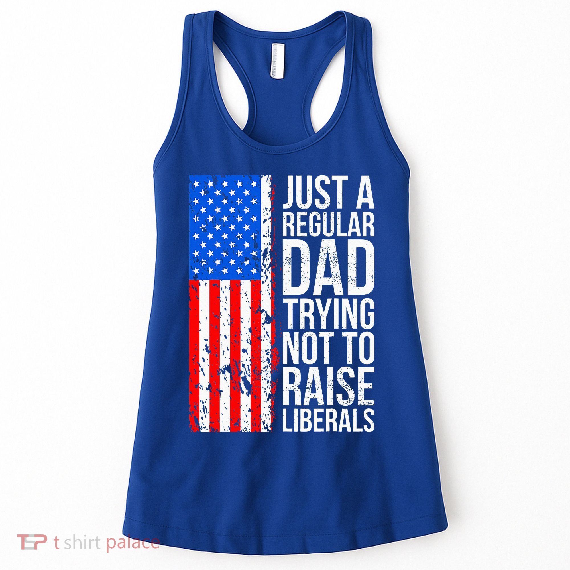 Antiliberal Just A Regular Dad Trying Not To Raise Liberals Women's Tank Top