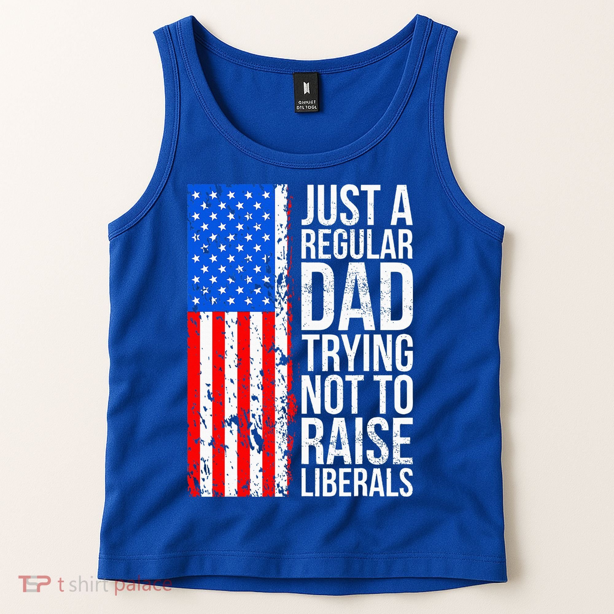 Antiliberal Just A Regular Dad Trying Not To Raise Liberals Tank Top