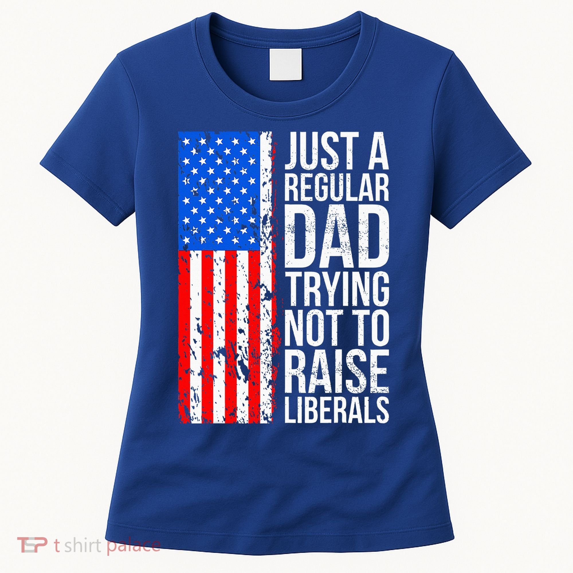 Antiliberal Just A Regular Dad Trying Not To Raise Liberals Women's T-Shirt