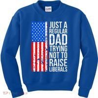 Antiliberal Just A Regular Dad Trying Not To Raise Liberals Kids Sweatshirt thumb 0