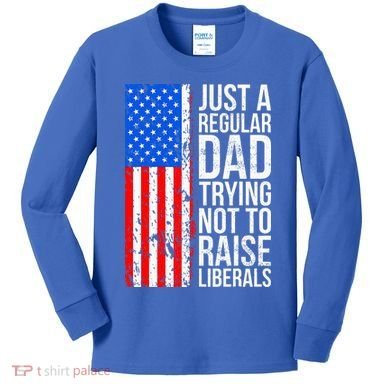 Antiliberal Just A Regular Dad Trying Not To Raise Liberals Kids Long Sleeve Shirt