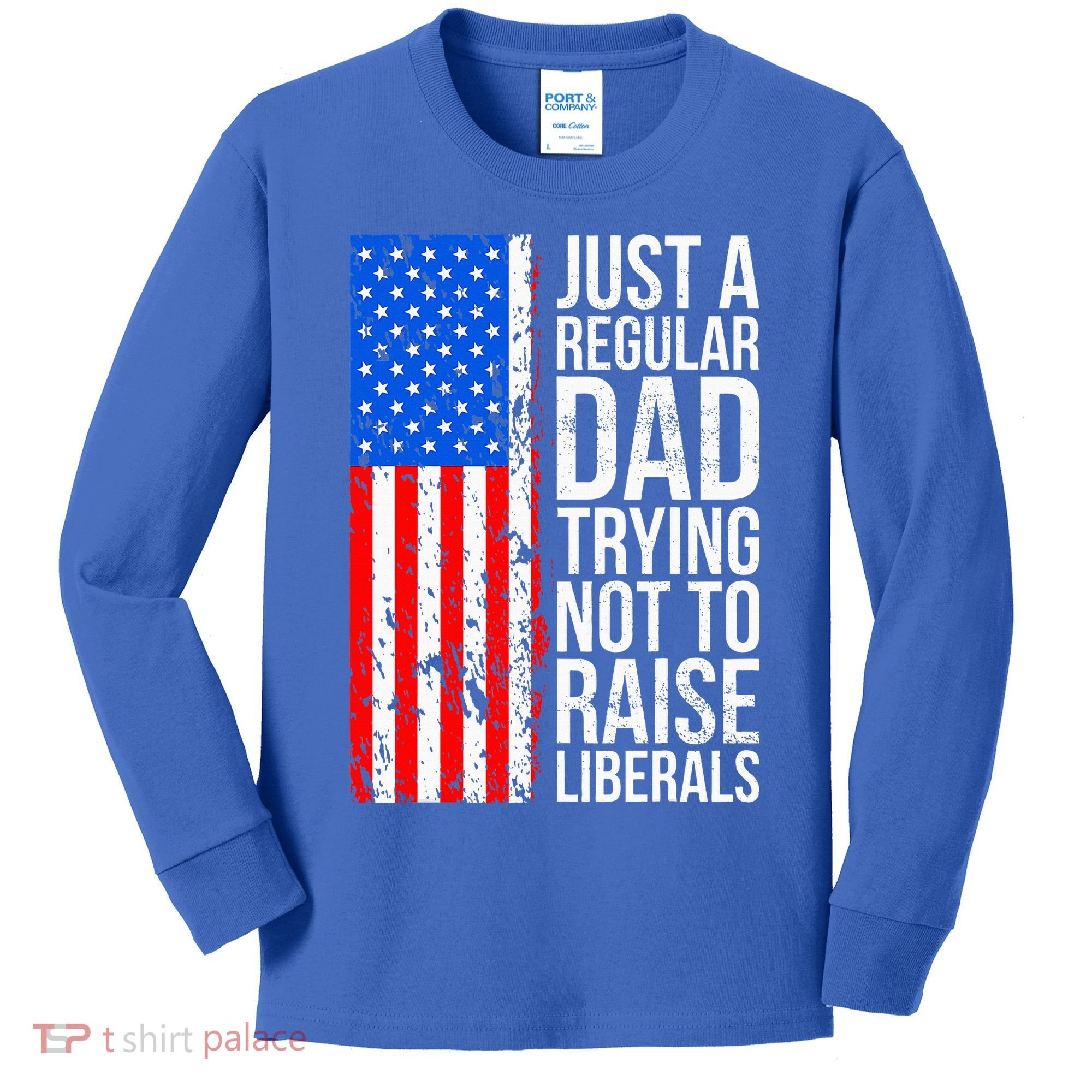 Antiliberal Just A Regular Dad Trying Not To Raise Liberals Kids Long Sleeve Shirt
