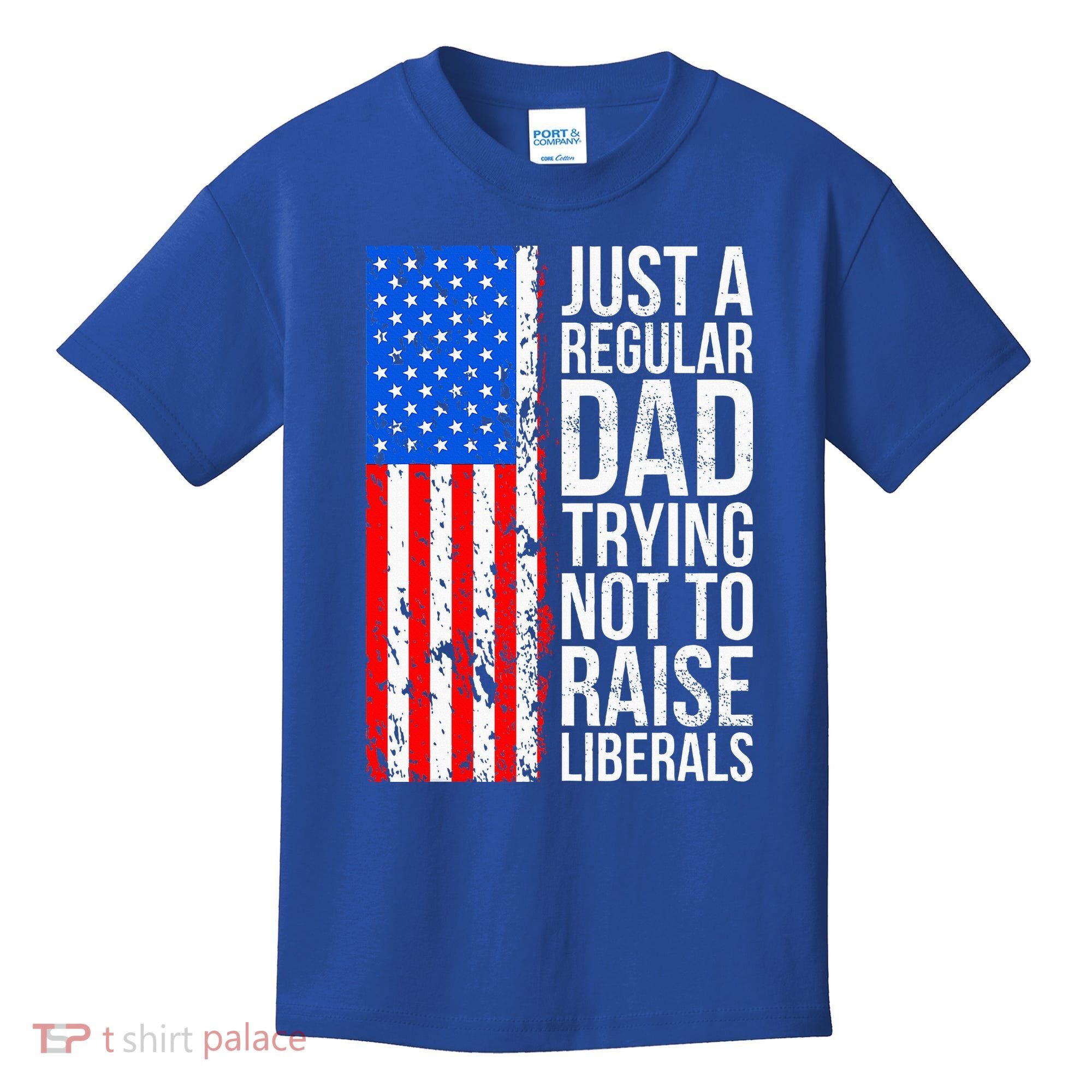 Antiliberal Just A Regular Dad Trying Not To Raise Liberals Kids T-Shirt
