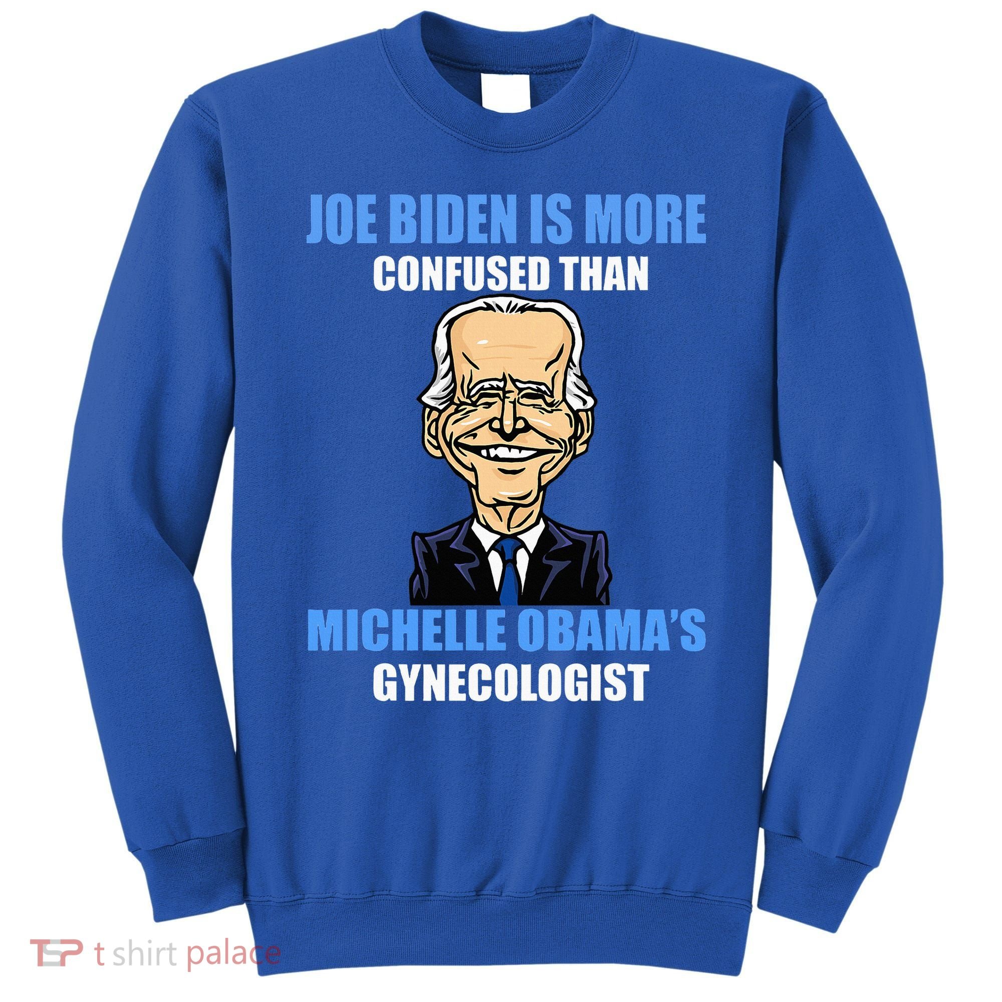 Anti Joe Biden Is More Confused Than ObamaS Gynecologist Sweatshirt