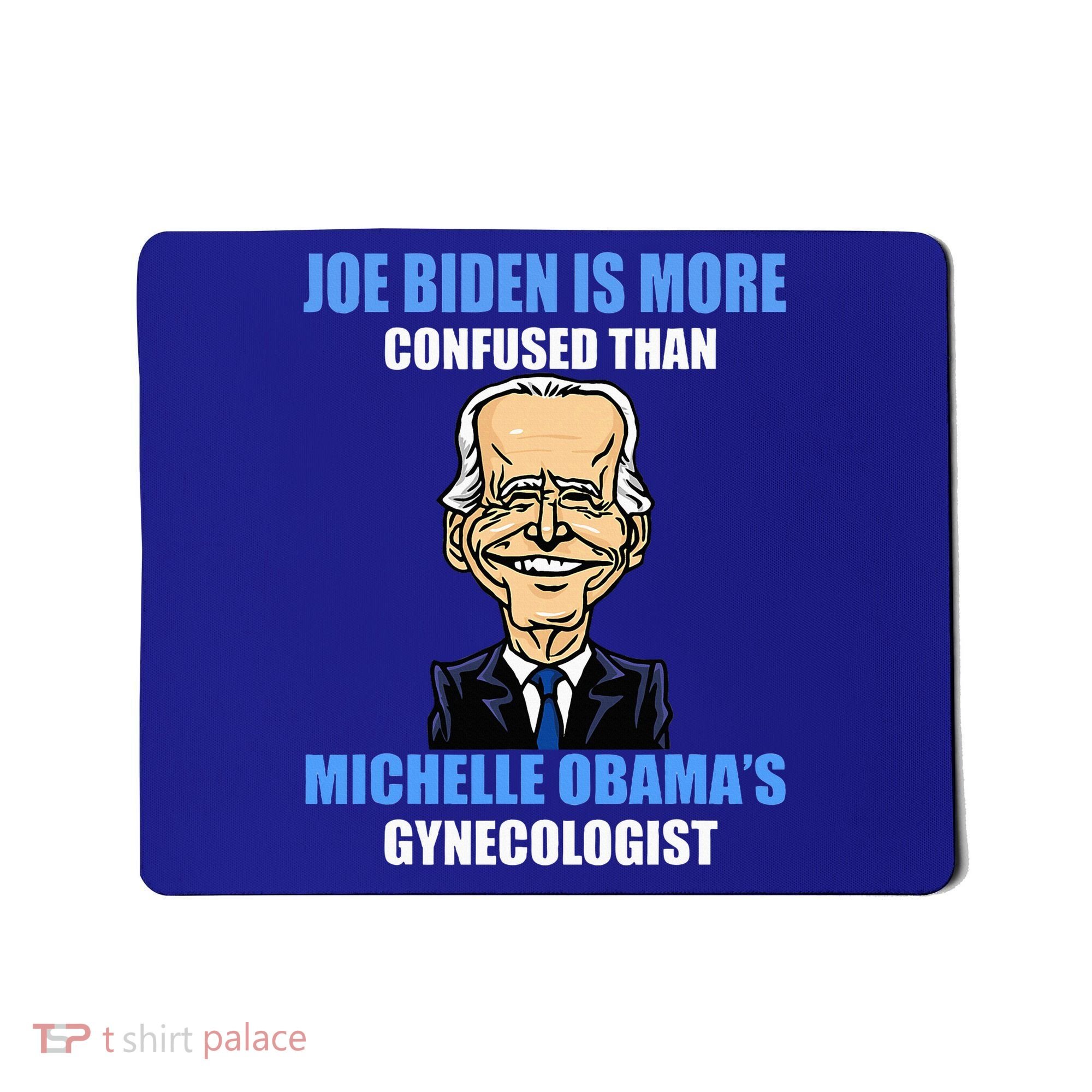 Anti Joe Biden Is More Confused Than ObamaS Gynecologist Mousepad