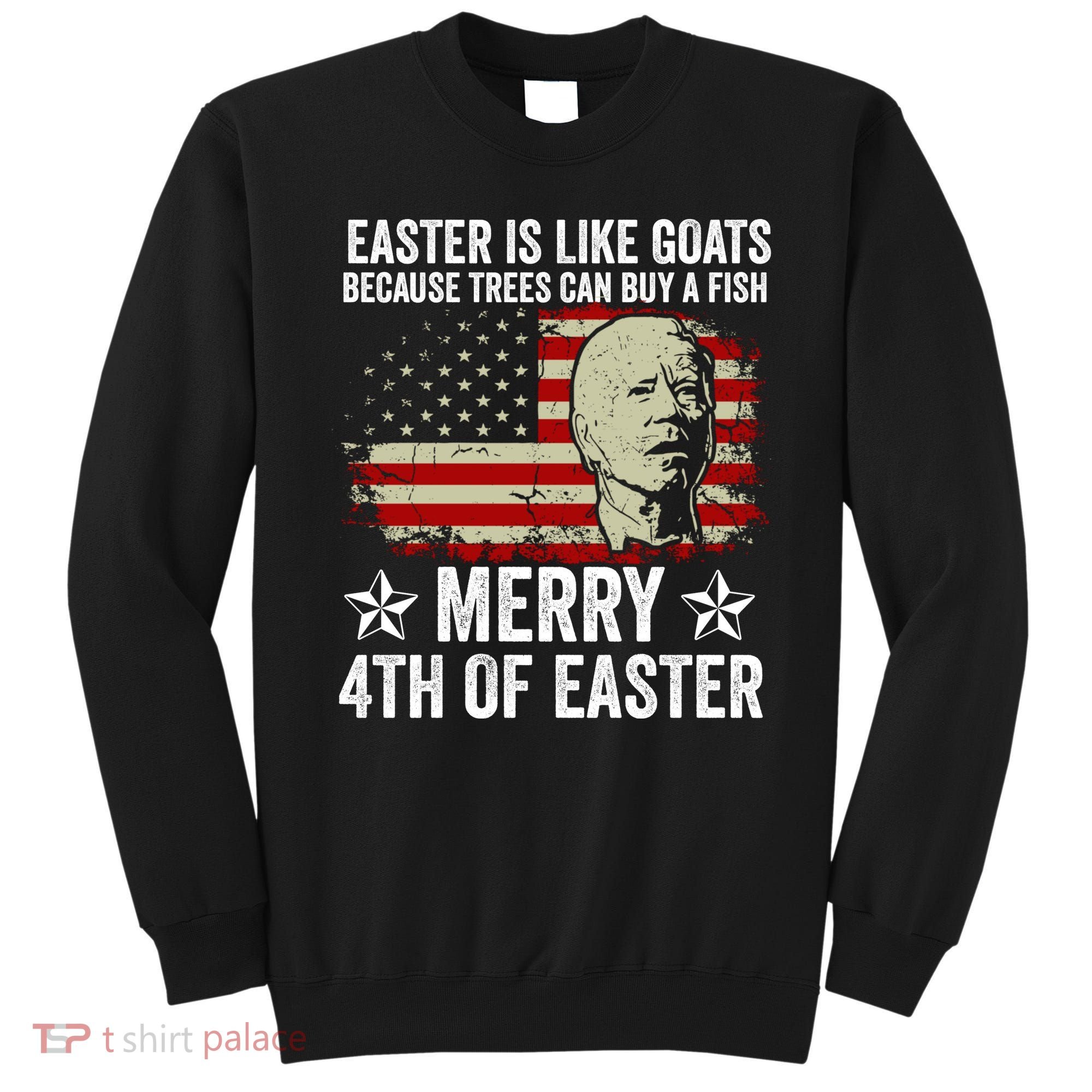 Anti Joe Biden Merry 4th Of Easter 4th Of July Sweatshirt