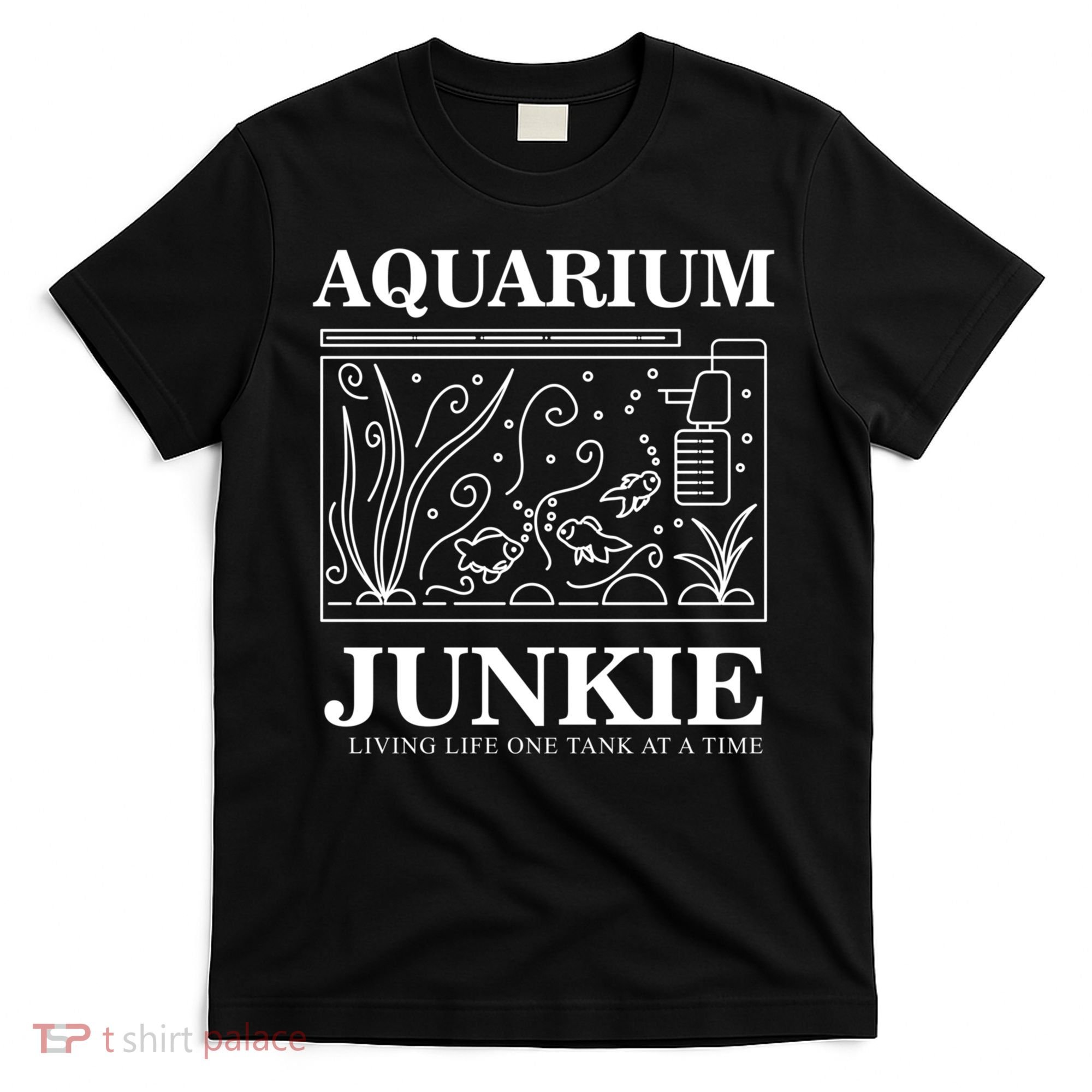 Aquarium Junkie Gift Aquarist Tank Fish Keeping Lover Meaningful Gift T-Shirt