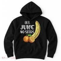 All Juice No Seeds Funny All Juice No Seeds Hoodie thumb 0