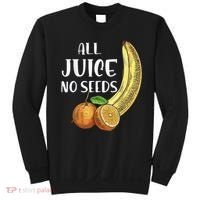 All Juice No Seeds Funny All Juice No Seeds Sweatshirt thumb 0