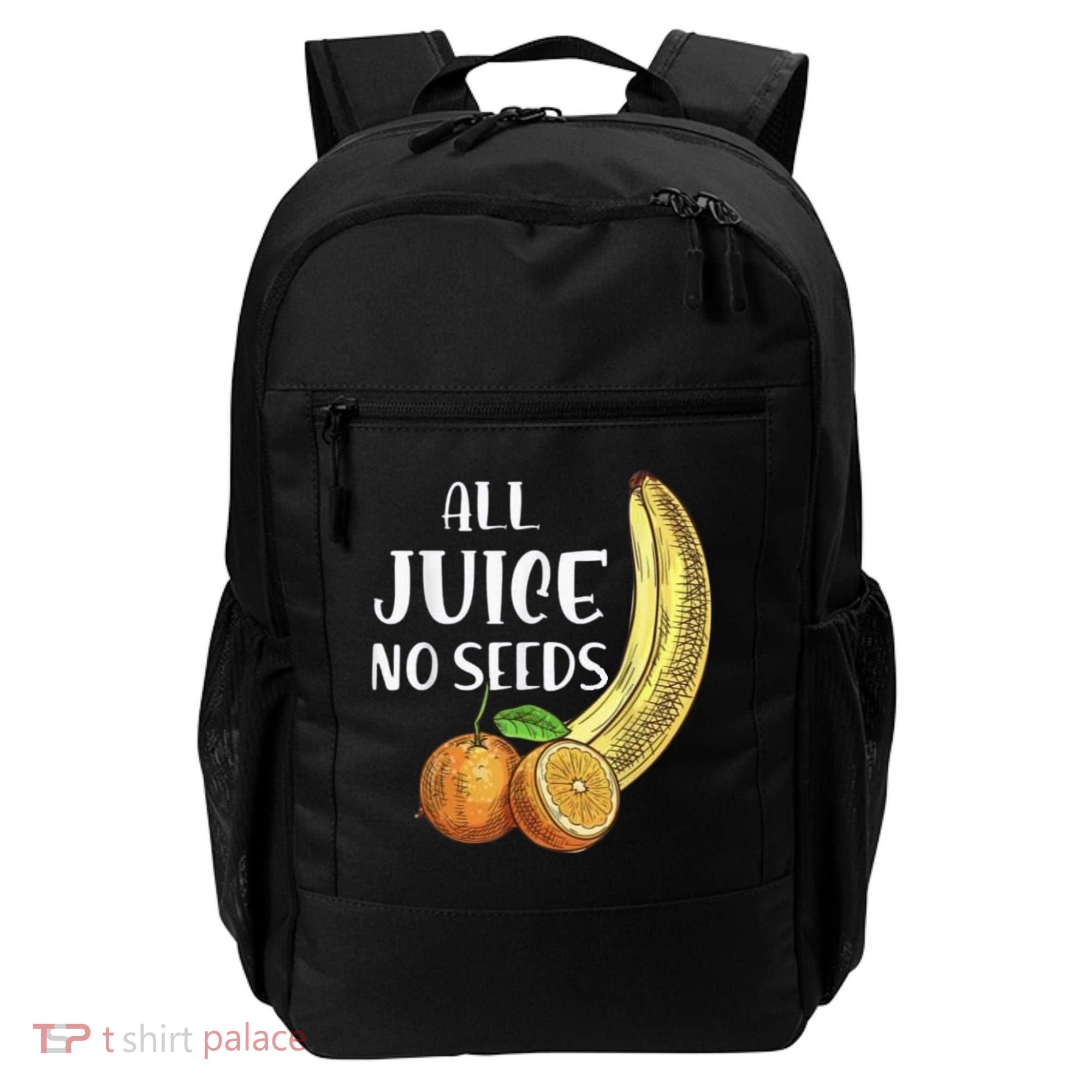 All Juice No Seeds Funny All Juice No Seeds Backpack