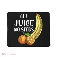 All Juice No Seeds Funny All Juice No Seeds Mousepad thumb 0